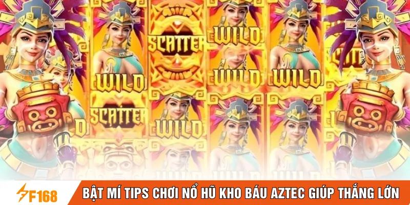 Bật mí tips chơi nổ hũ kho báu Aztec giúp thắng lớn Bật mí tips chơi nổ hũ kho báu Aztec giúp thắng lớn