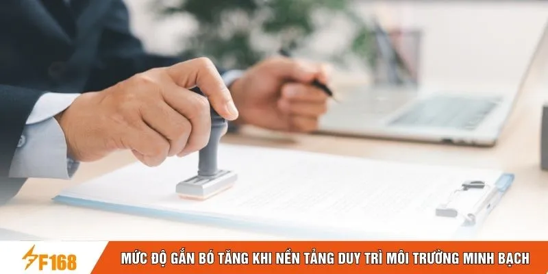 Mức độ gắn bó tăng khi nền tảng duy trì môi trường minh bạch Mức độ gắn bó tăng khi nền tảng duy trì môi trường minh bạch