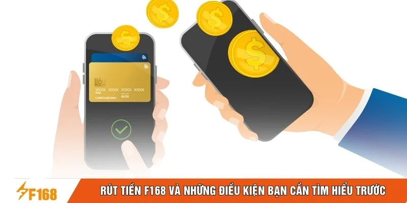 Rút tiền F168 và những điều kiện bạn cần tìm hiểu trước Rút tiền F168 và những điều kiện bạn cần tìm hiểu trước