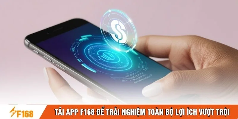 Tải app F168 để trải nghiệm toàn bộ lợi ích vượt trội Tải app F168 để trải nghiệm toàn bộ lợi ích vượt trội