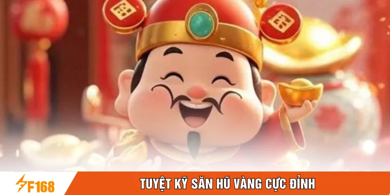 Tuyệt kỹ săn hũ vàng cực đỉnh Tuyệt kỹ săn hũ vàng cực đỉnh